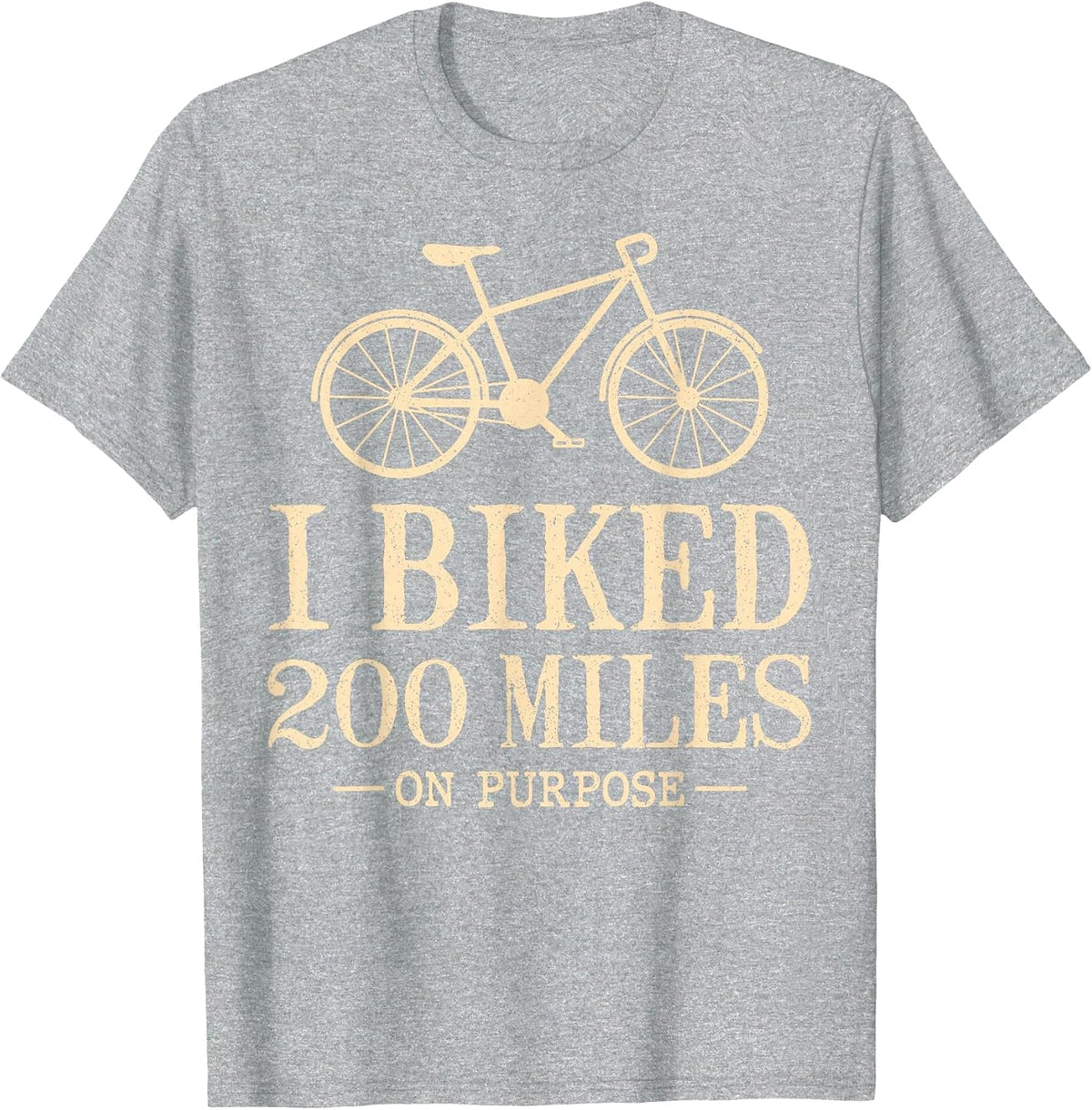 I Biked 200 Miles On Purpose Double Century Cycling T-Shirt - Heather Grey