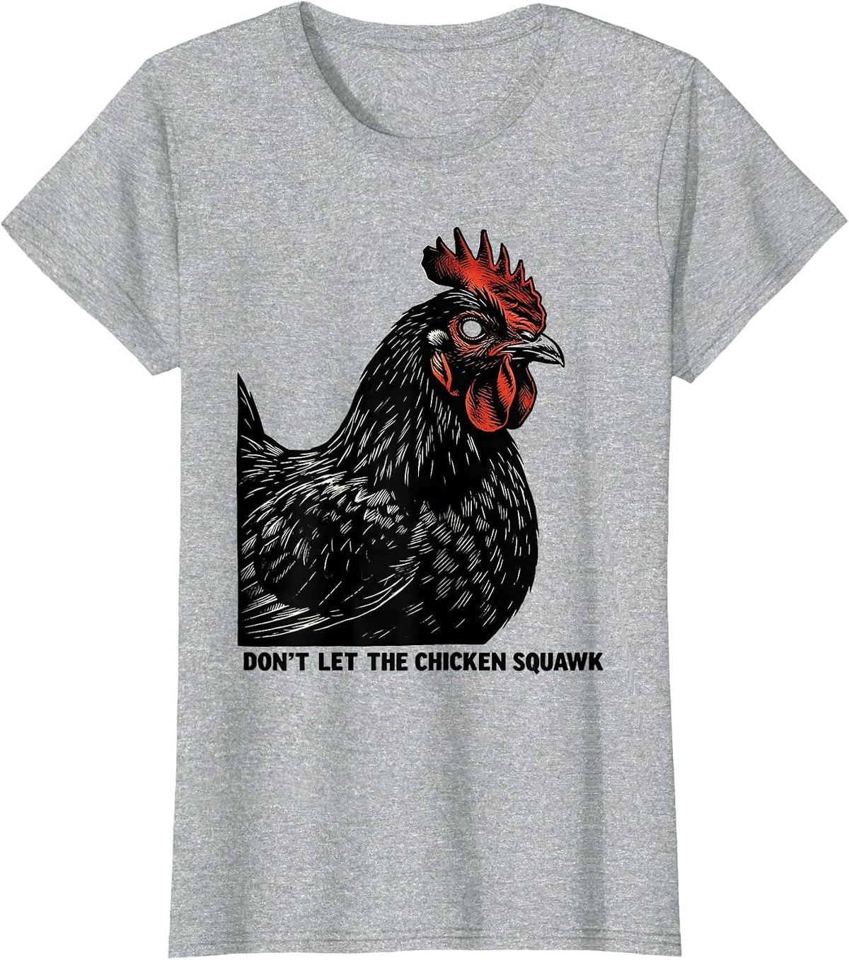Women's Don't Let The Chicken Squawk Funny Chicken Lover Farm Humor T-Shirt - Heather Grey