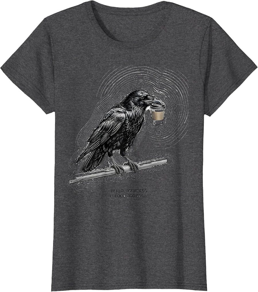Women's Hello, Darkness. I Stood Too Fast Gothic Raven Coffee Dark T-Shirt - Dark Heather Grey