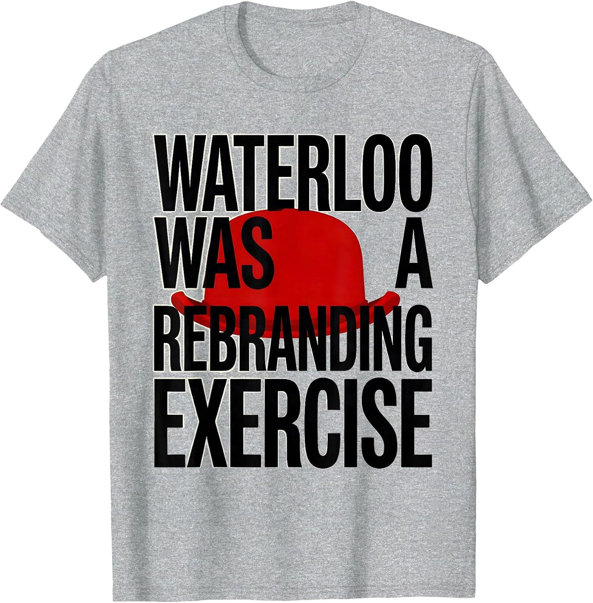 Men's Waterloo Was A Rebranding Exercise Funny Military History T-Shirt - Heather Grey