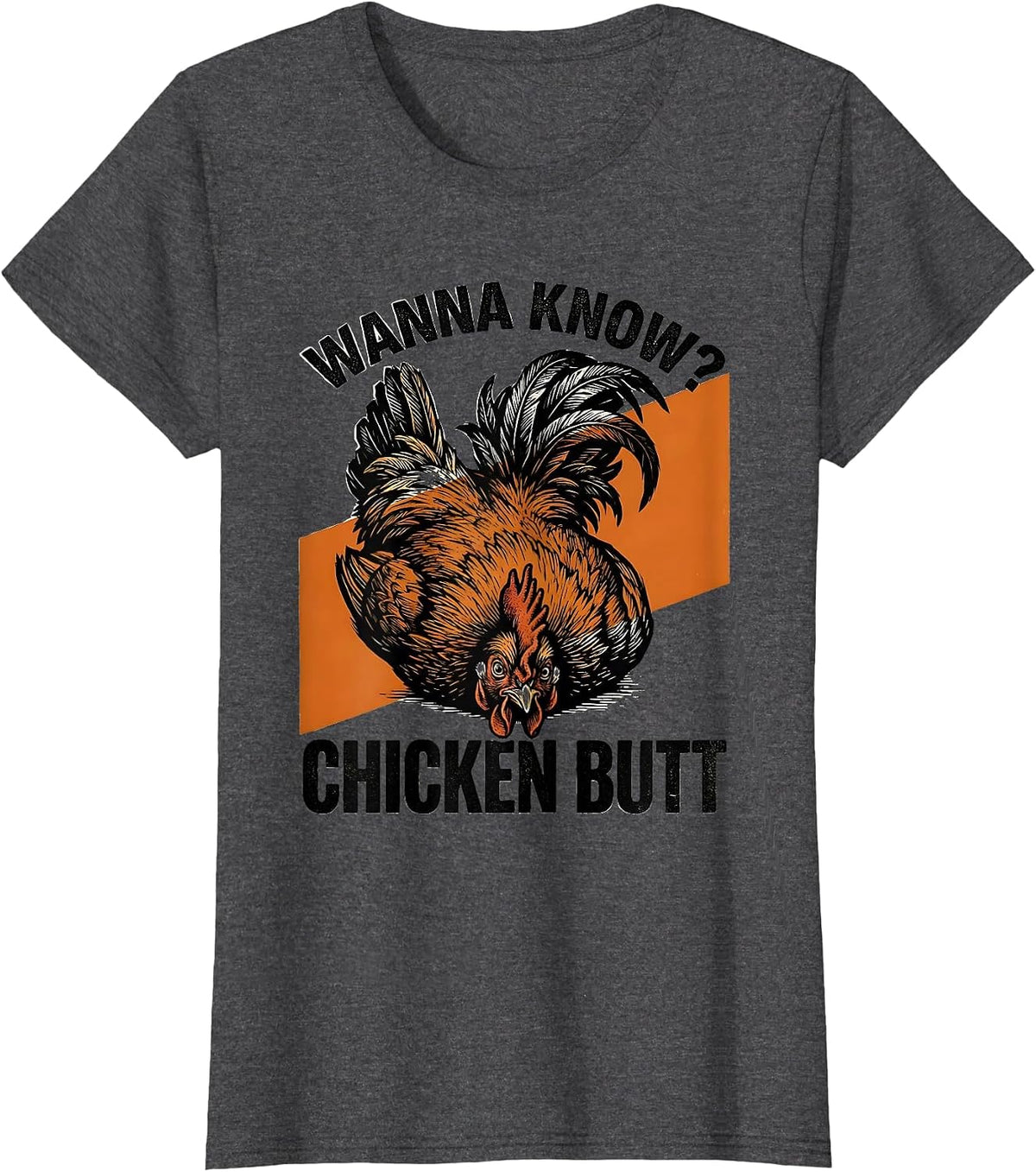 Women's Wanna Know? Chicken Butt Funny Chicken Lover Farm Humor T-Shirt - Dark Heather Grey
