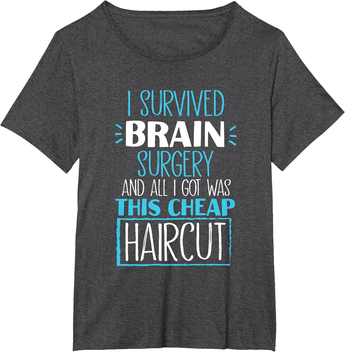 Survived Brain Surgery and All I Got was This Cheap Haircut T-Shirt - Dark Heather Grey