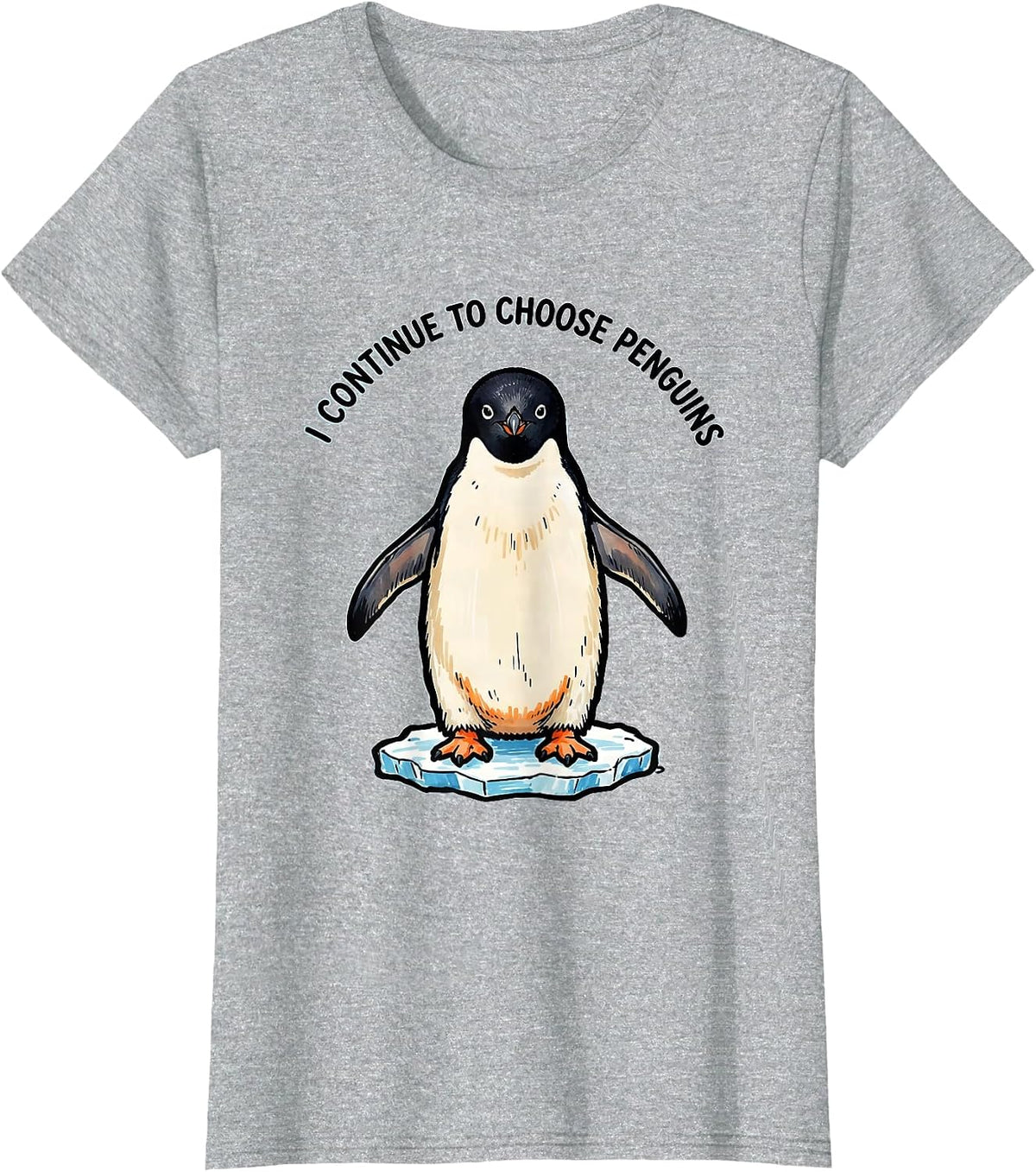 I Continue To Choose Penguins Funny Penguin Lover Bird Humor T-Shirt - Heather Grey