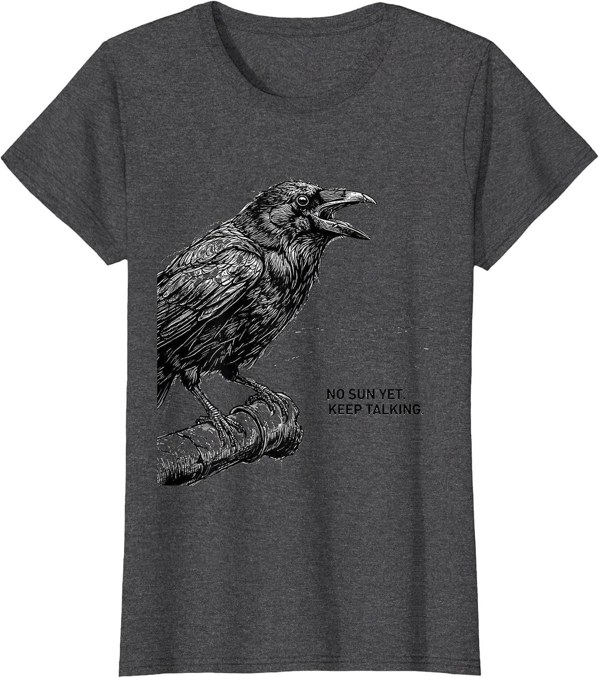 Women's No Sun Yet Keep Talking Funny Crow Pun Bird Lover Gothic T-Shirt - Dark Heather Grey