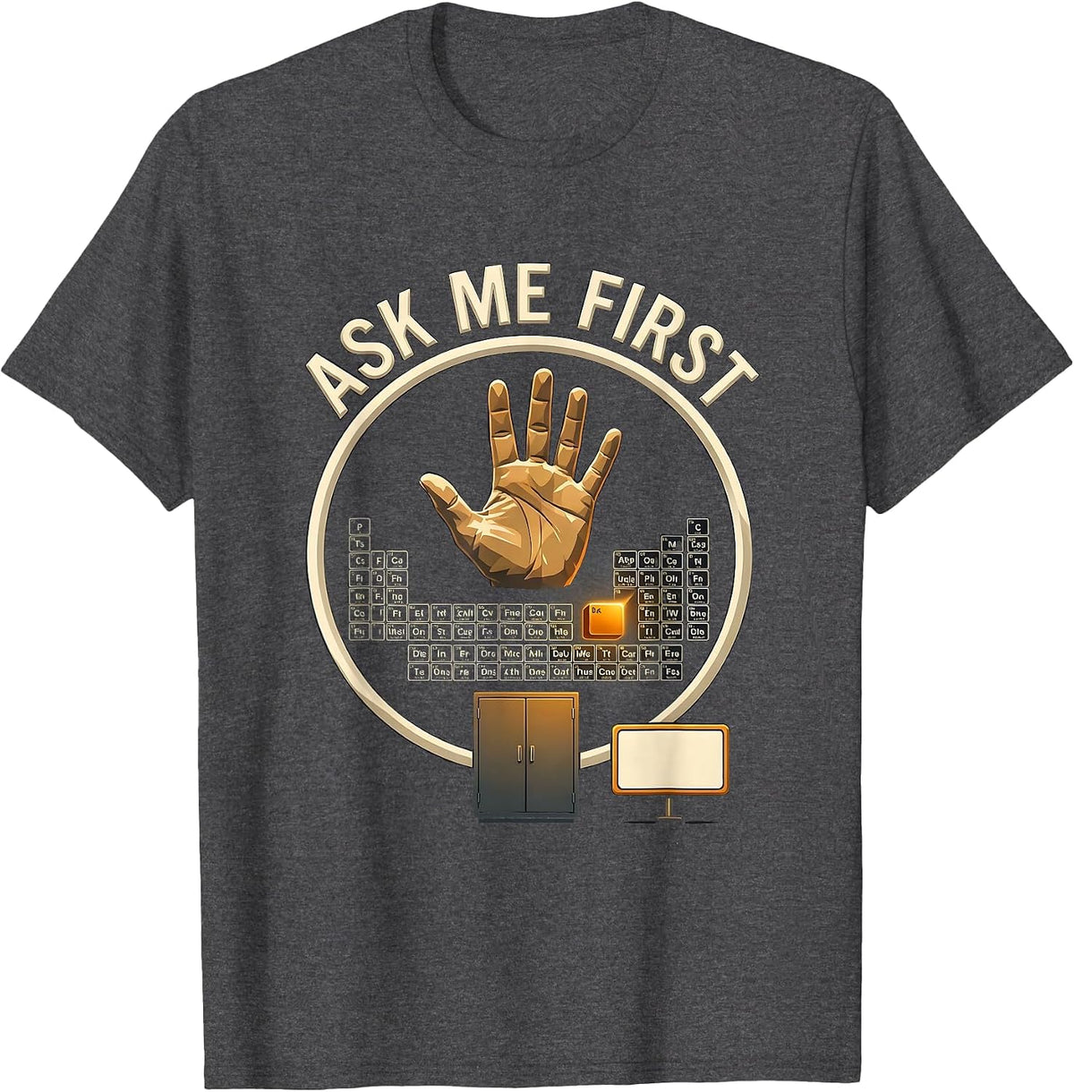 Men's Ask Me First Funny Periodic Table Chemistry Teacher Humor T-Shirt - Dark Heather Grey
