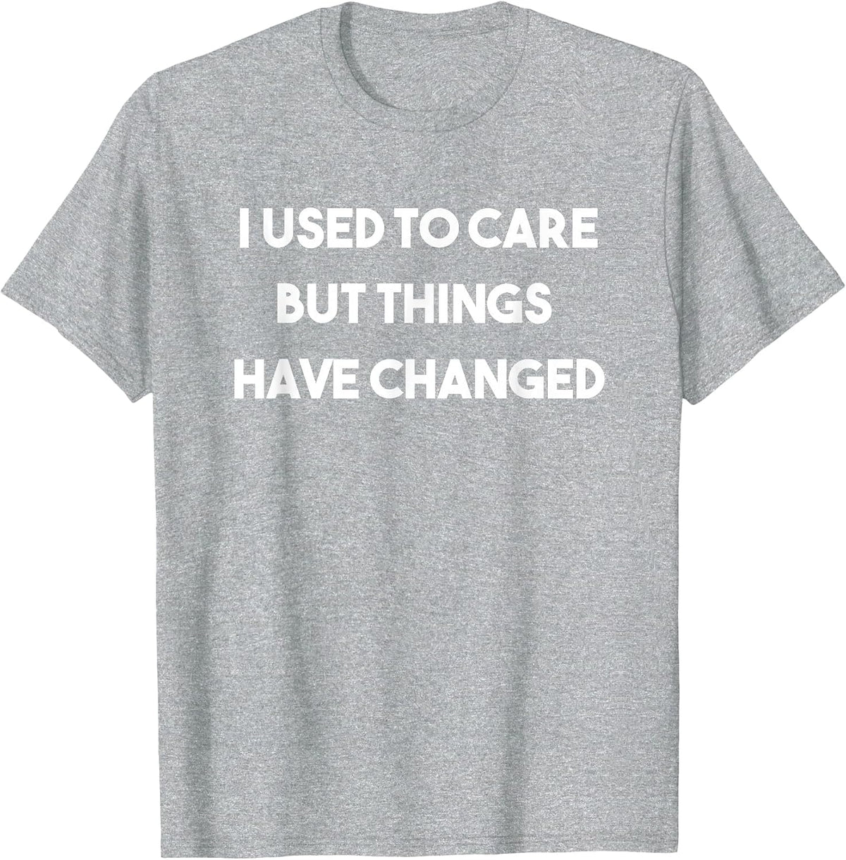 I Used to Care But Things Have Changed Classic Rock Shirt T-Shirt - Heather Grey