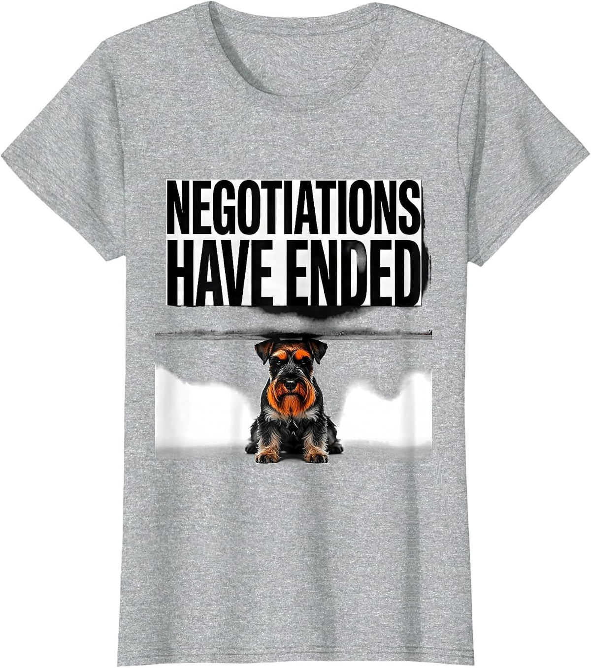 Negotiations Have Ended Funny Miniature Schnauzer Owner T-Shirt - Heather Grey