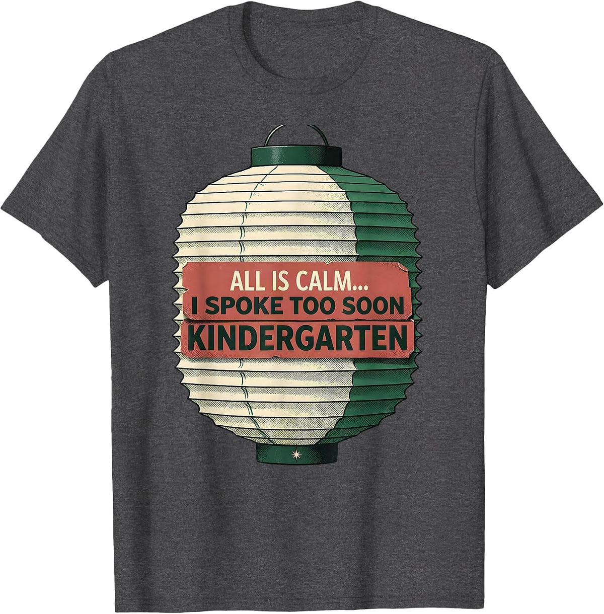 All Is Calm I Spoke Too Soon Kindergarten Teacher Humor T-Shirt - Dark Heather Grey