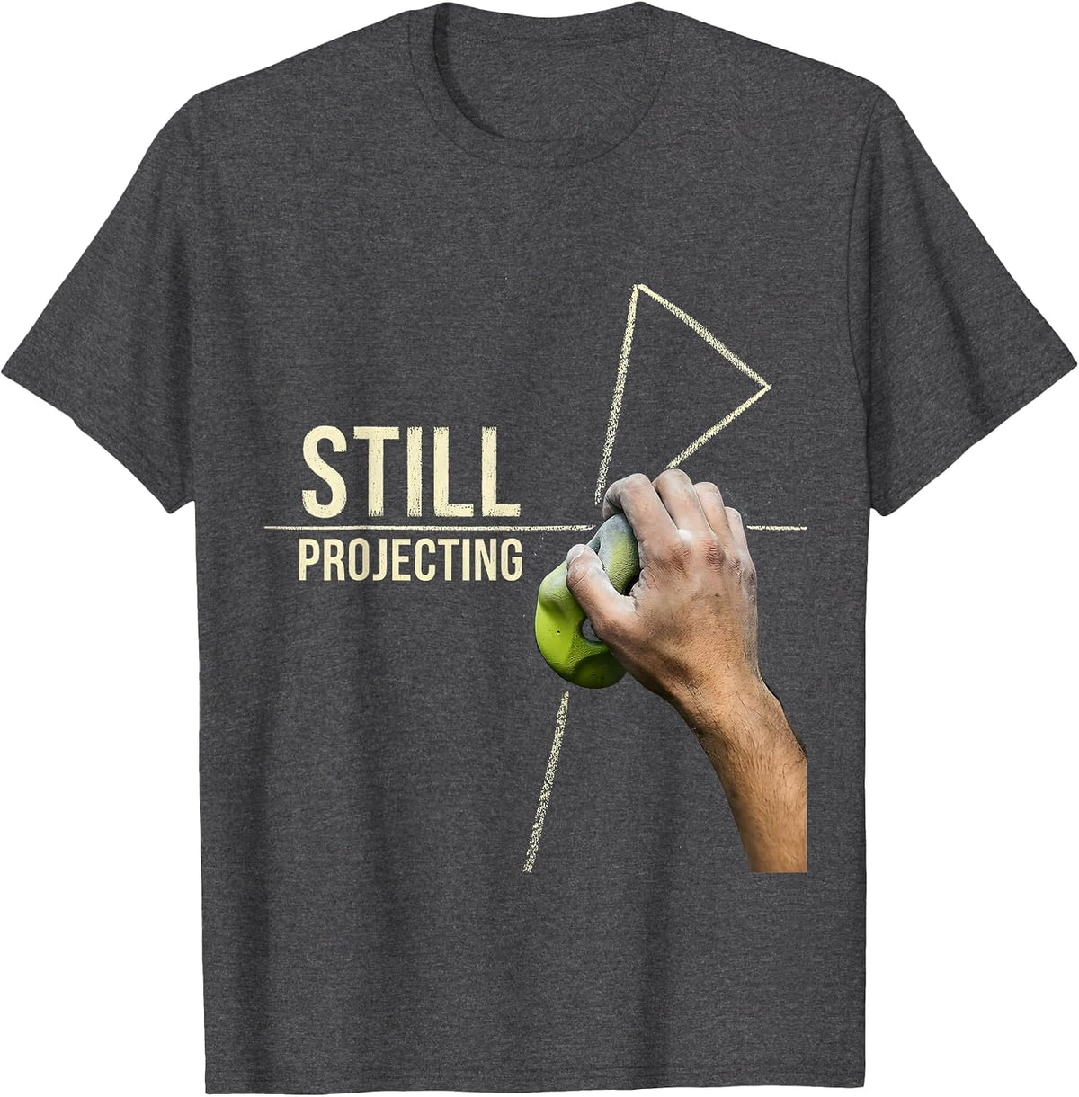 Still Projecting Funny Rock Climbing Bouldering Humor T-Shirt - Dark Heather Grey