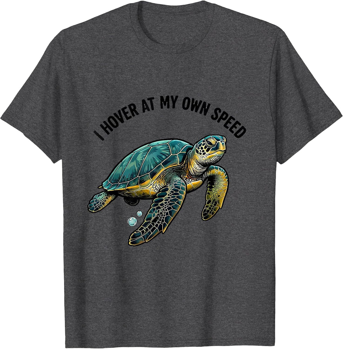 I Hover At My Own Speed Funny Sea Turtle Lover Humor T-Shirt - Dark Heather Grey