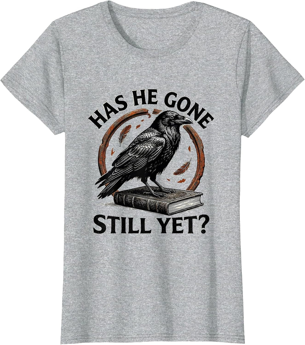 Women's Has He Gone Still Yet Dark Humor Raven Crow Gothic T-Shirt - Heather Grey