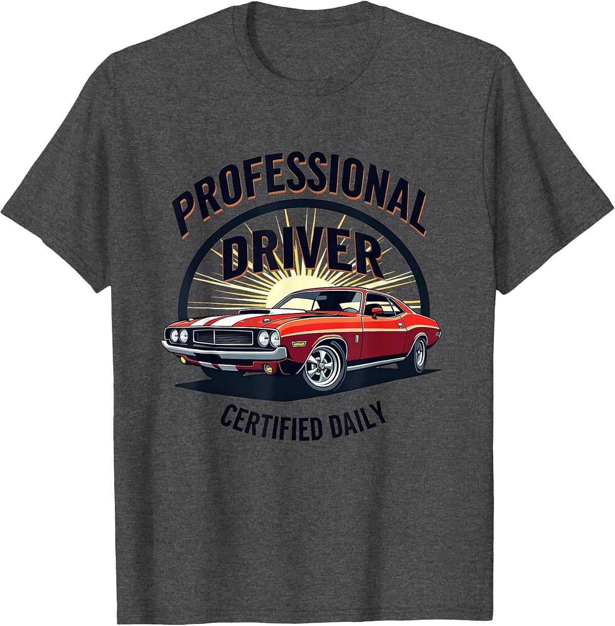 Professional Driver Certified Daily Car Design T-Shirt - Dark Heather Grey