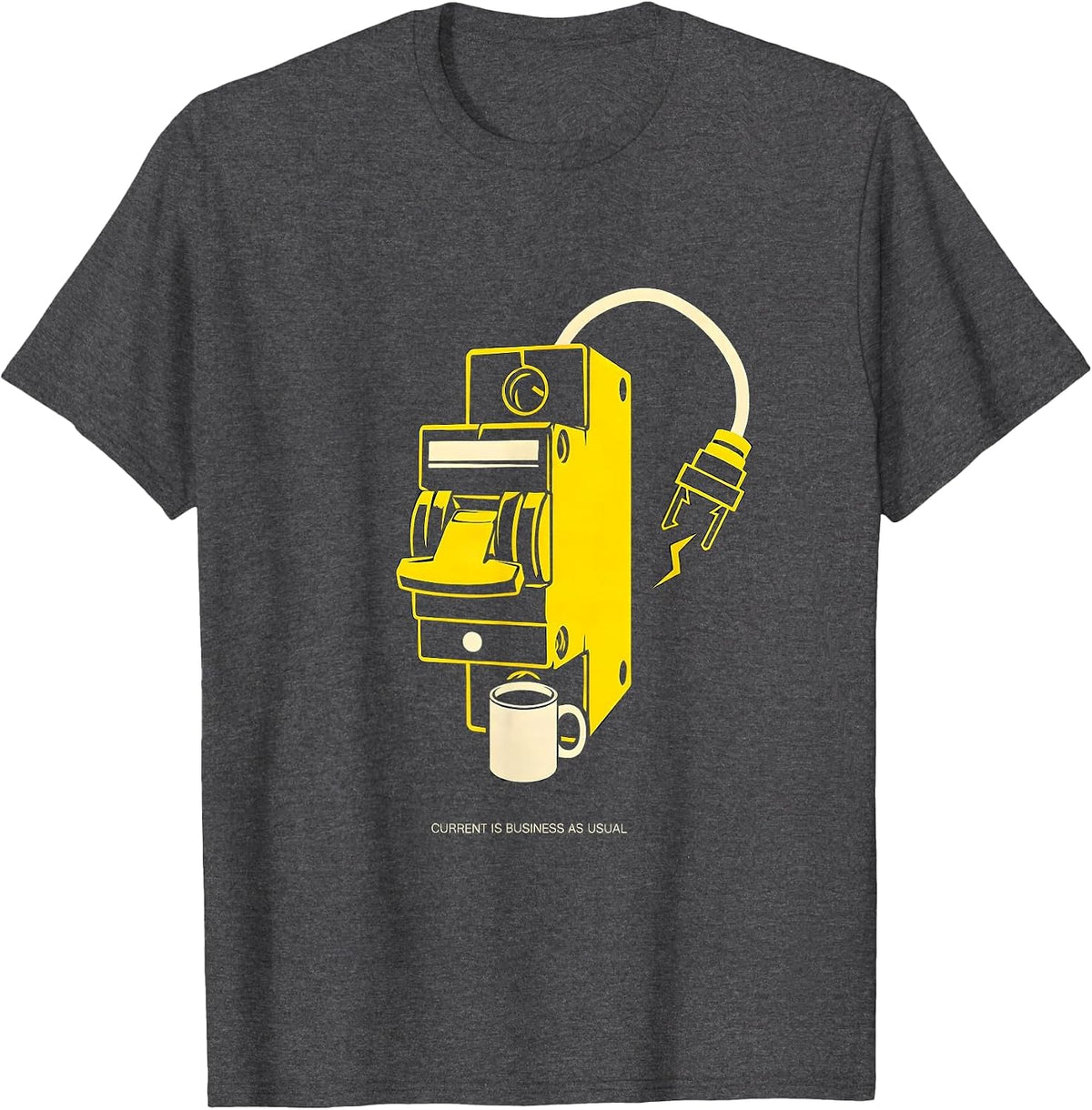 Current Is Business As Usual Funny Electrician Lineman Dark T-Shirt - Dark Heather Grey