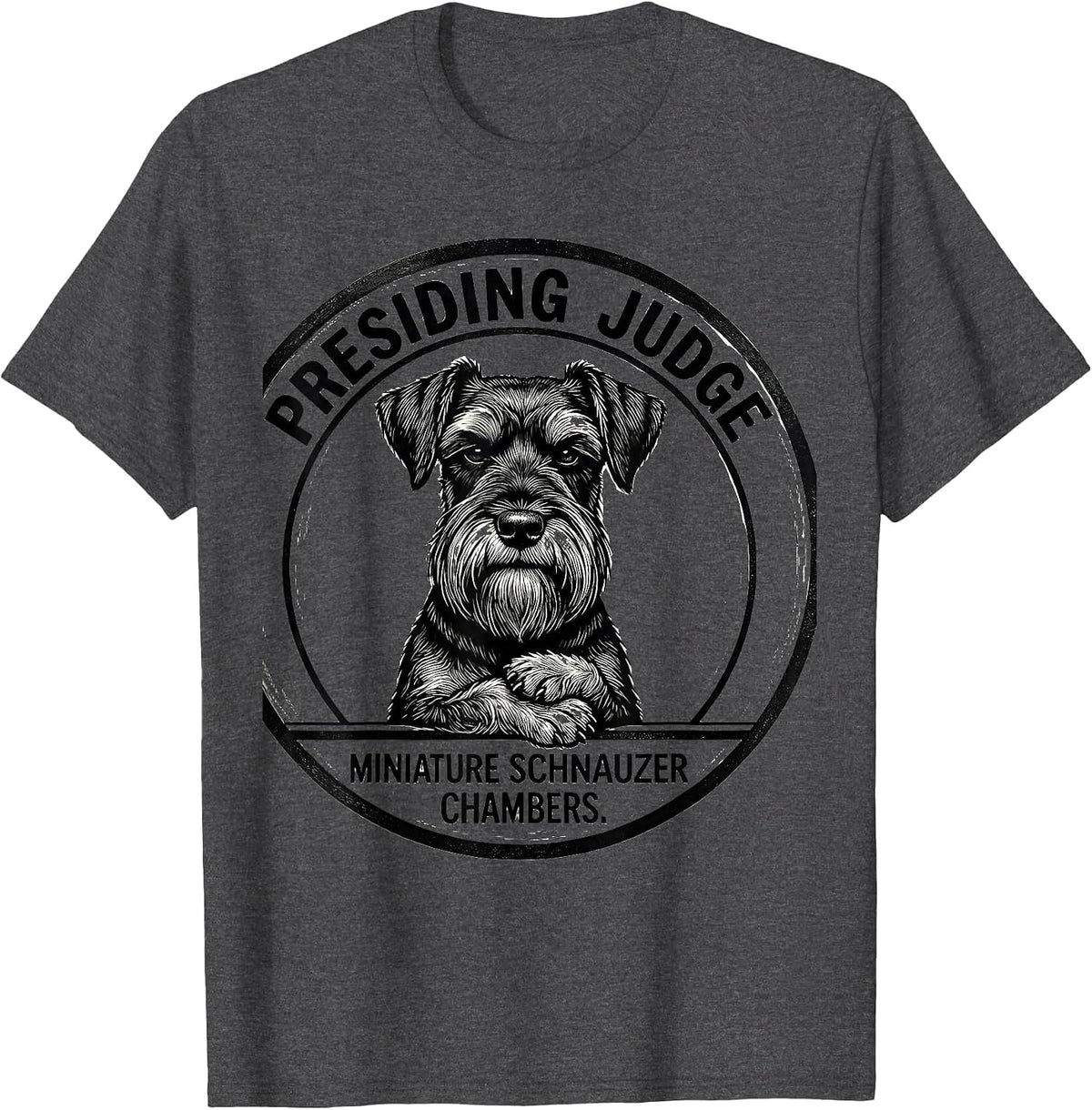 Presiding Judge Miniature Schnauzer Chambers Dog Lover T-Shirt - Dark Heather Grey