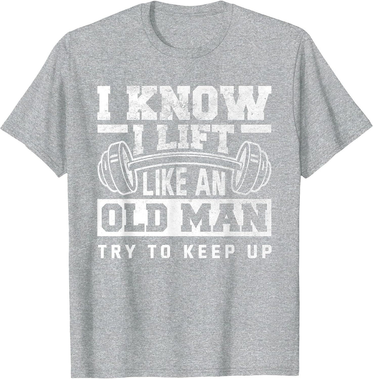 I Know I Lift Like an Old Man Funny Gym T-Shirt - Heather Grey