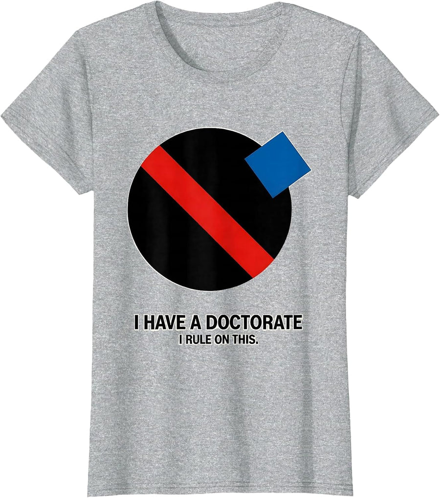 I Have A Doctorate, I Rule On This Funny PhD Graduation Gift T-Shirt, Women, Heather Grey, Medium - As Pictured