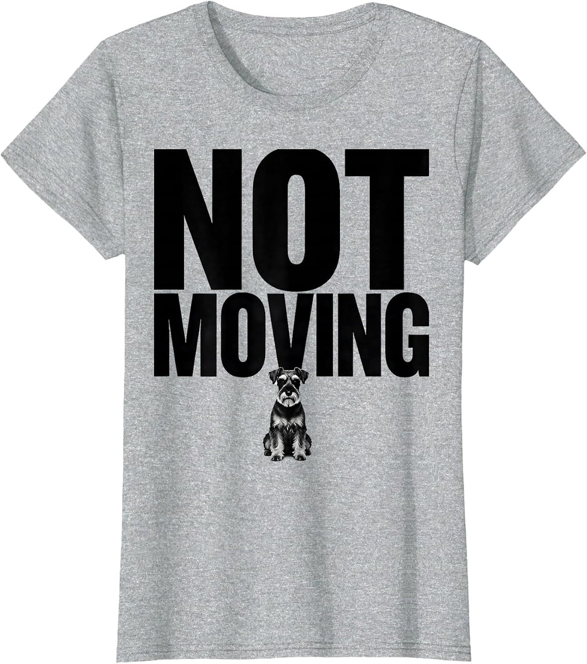 Not Moving Funny Miniature Schnauzer Lover Dog Owner Humor T-Shirt - Heather Grey
