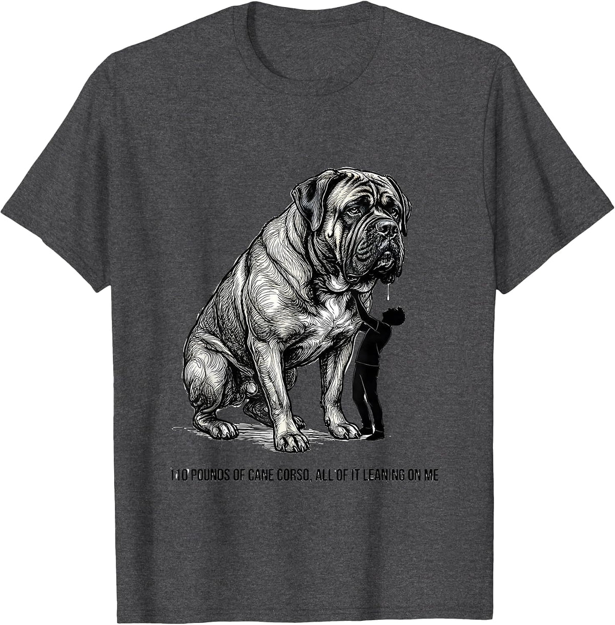 Men's 110 Pounds Of Cane Corso, All Of It Leaning On Me Dog Dad T-Shirt - Dark Heather Grey