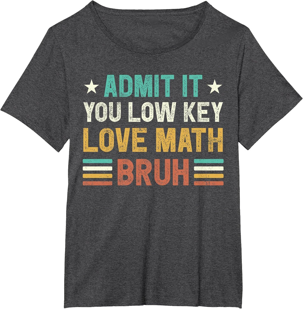 Admit it You Low Key Love Math Bruh Funny Math Teacher T-Shirt - Dark Heather Grey