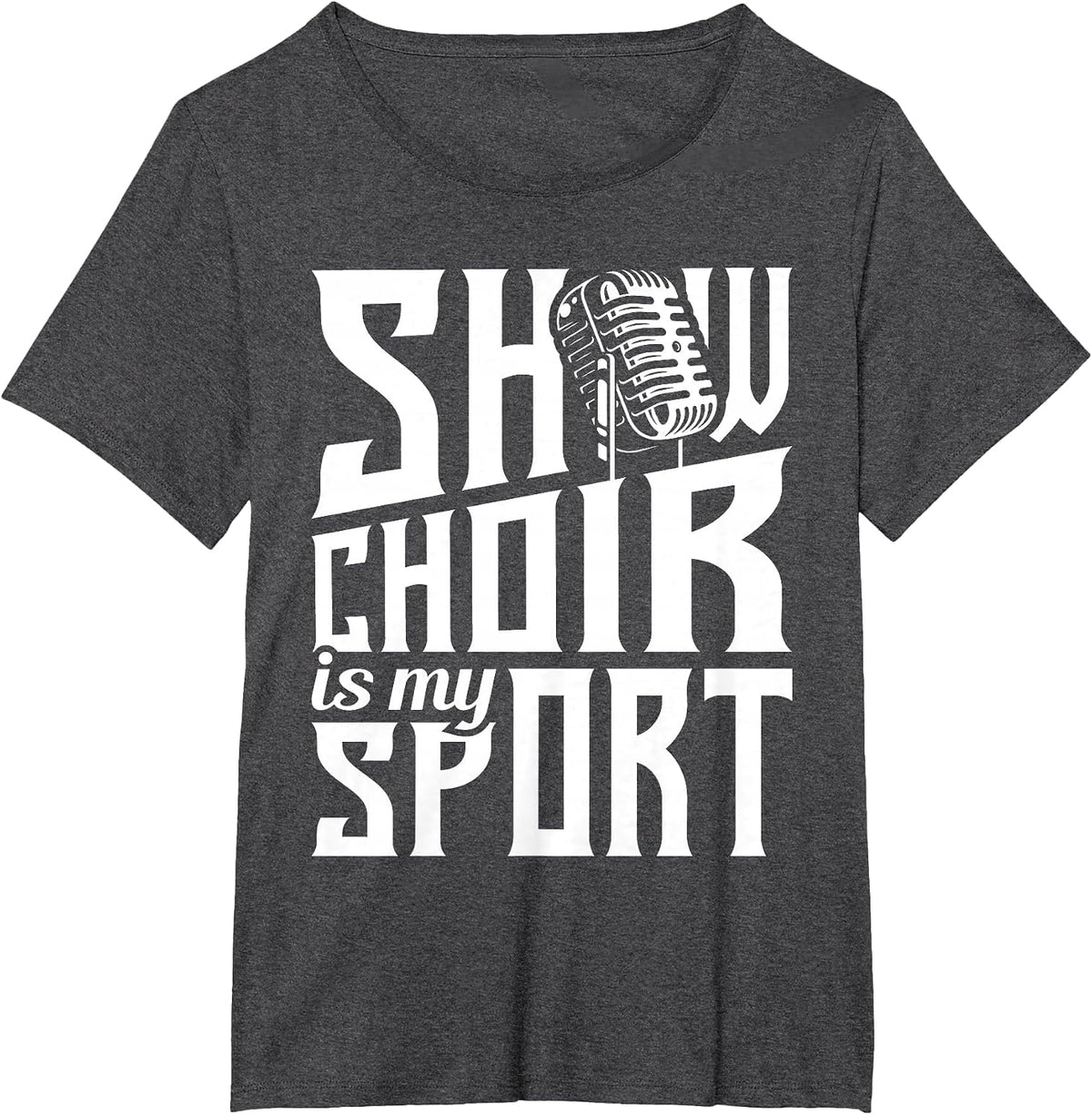 Show Choir is My Sport - Chorister Choir Singer Gospel T-Shirt - Dark Heather Grey