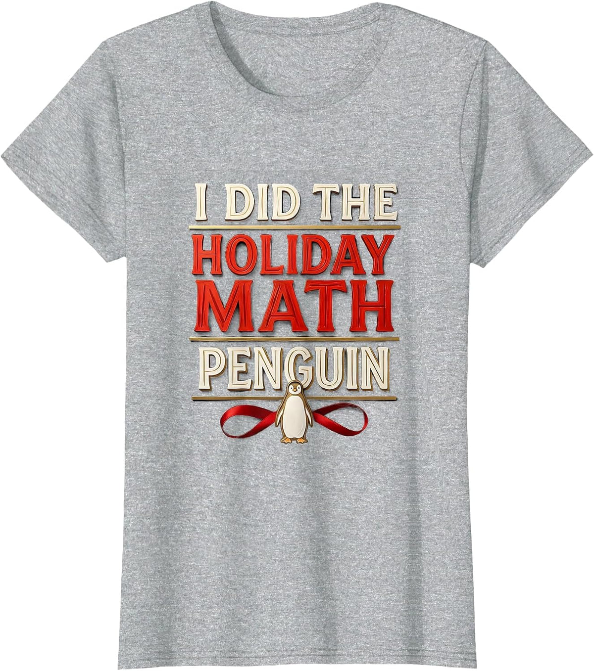 I Did The Holiday Math Penguin Funny Penguin Lover Christmas T-Shirt - Heather Grey