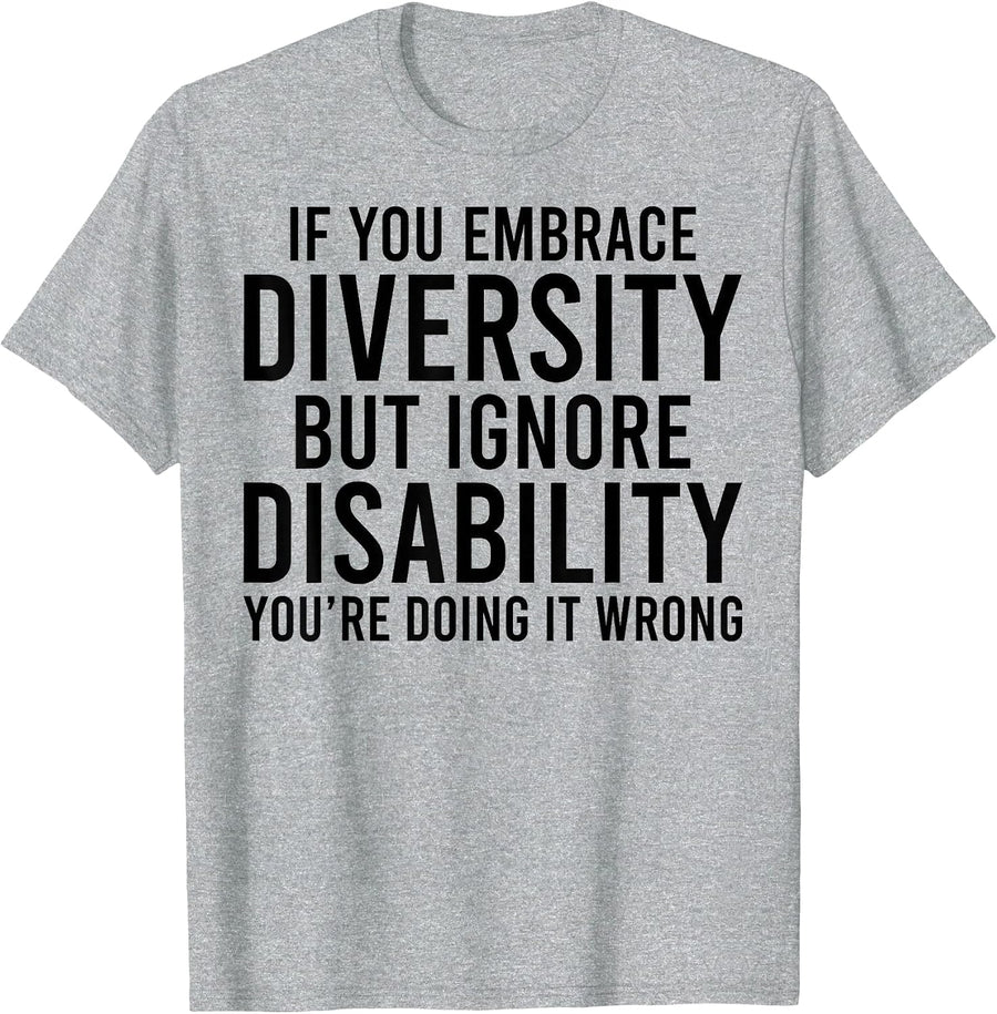 If You Embrace Diversity but Ignore Disabilities You do T-Shirt - Heather Grey