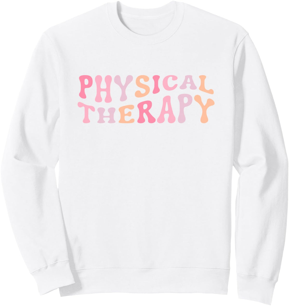 Physical Therapy Physical Therapist PT Sweatshirt - Adult Unisex White