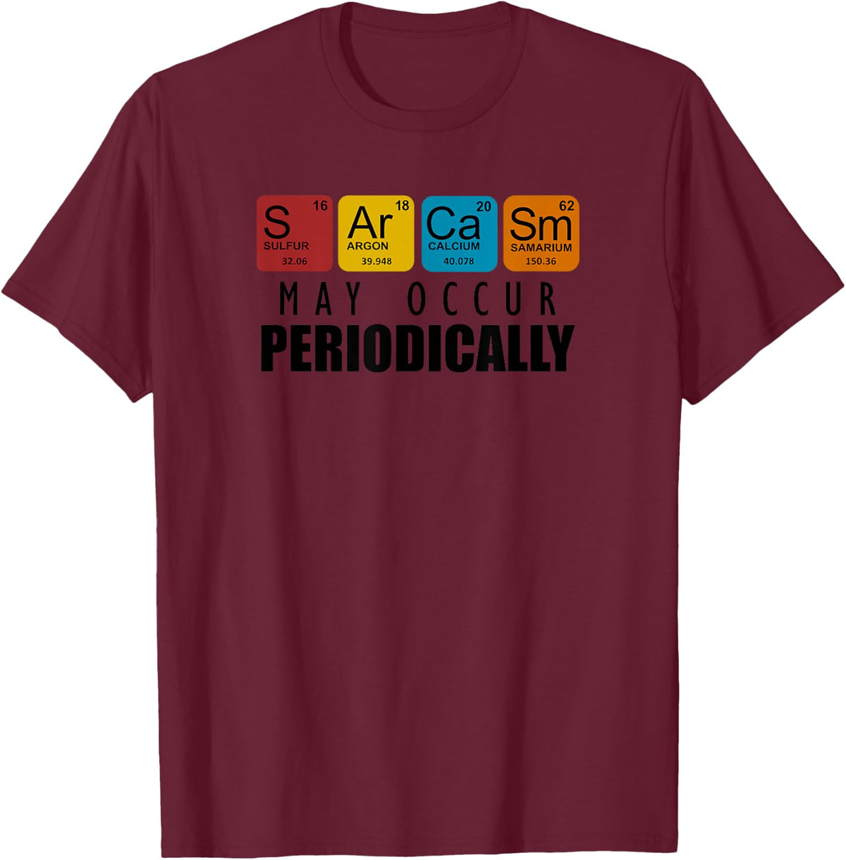 Sarcasm May Happen Periodically T-Shirt - Burgundy