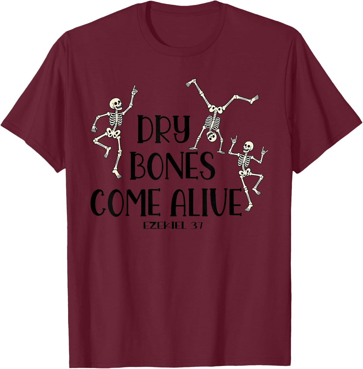 Dry Bones Come Alive Ezekiel 37 Christian Skeleton Humor T-Shirt - Burgundy