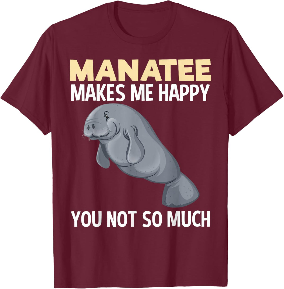 Manatee Makes Happy Sea Animal Lover apparel Men Women T-Shirt - Burgundy