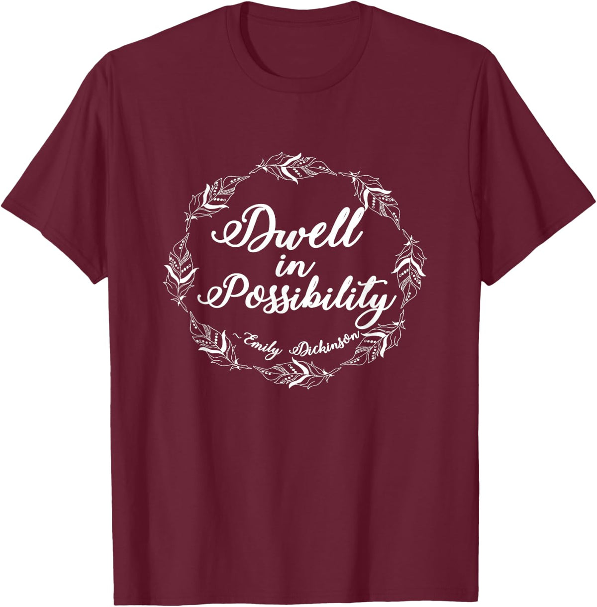Emily Dickinson Shirt Literary Gifts Inspirational Positive T-Shirt - Burgundy