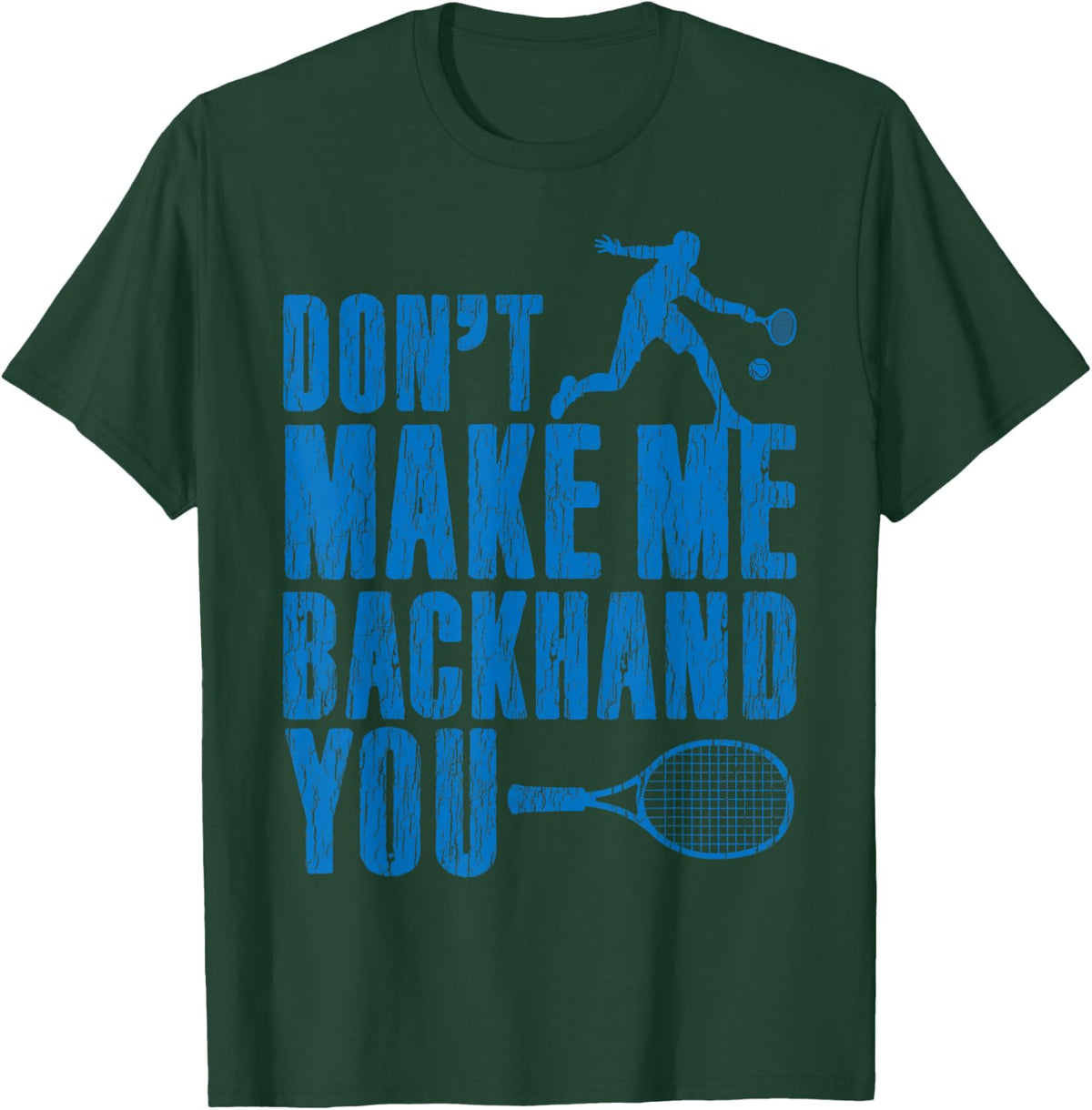 Funny Mens Tennis Player Gift Don't Make Me Backhand You T-Shirt - Dark Green