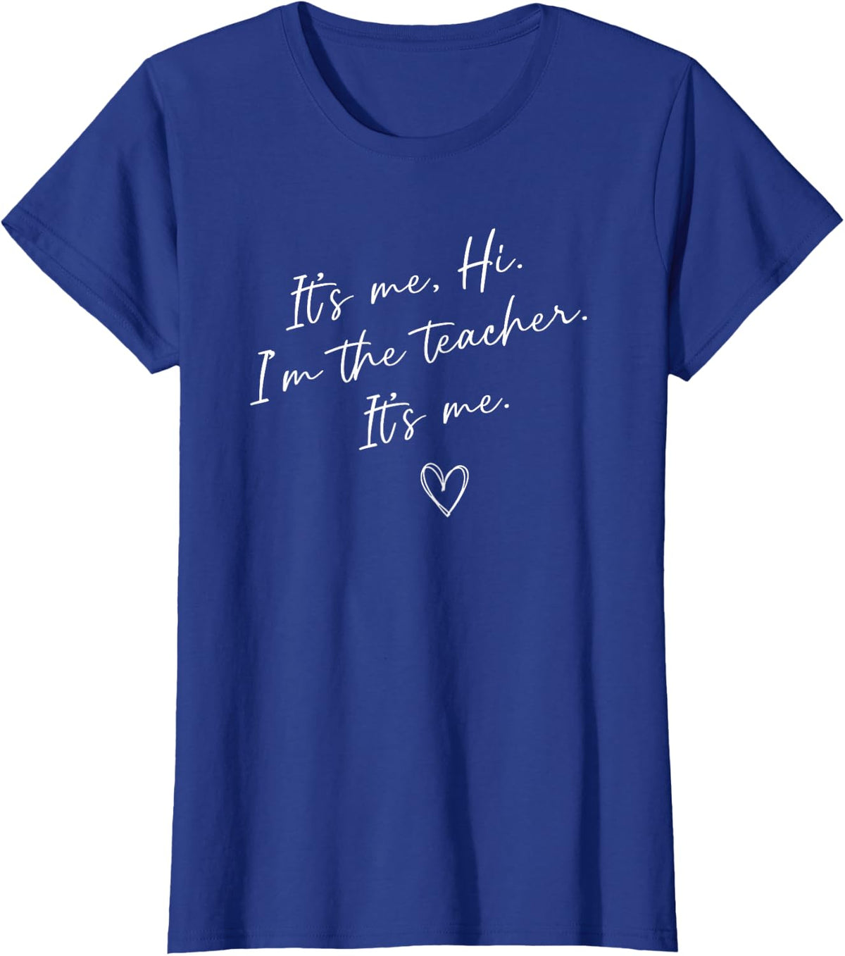 It's Me Hi I'm The Teacher Funny Teacher T-Shirt Tees For Women Men - Royal Blue