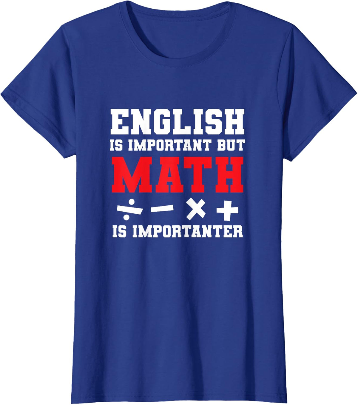 Math Joke English Is Important But Math Is Importanter Math T-Shirt - Royal Blue