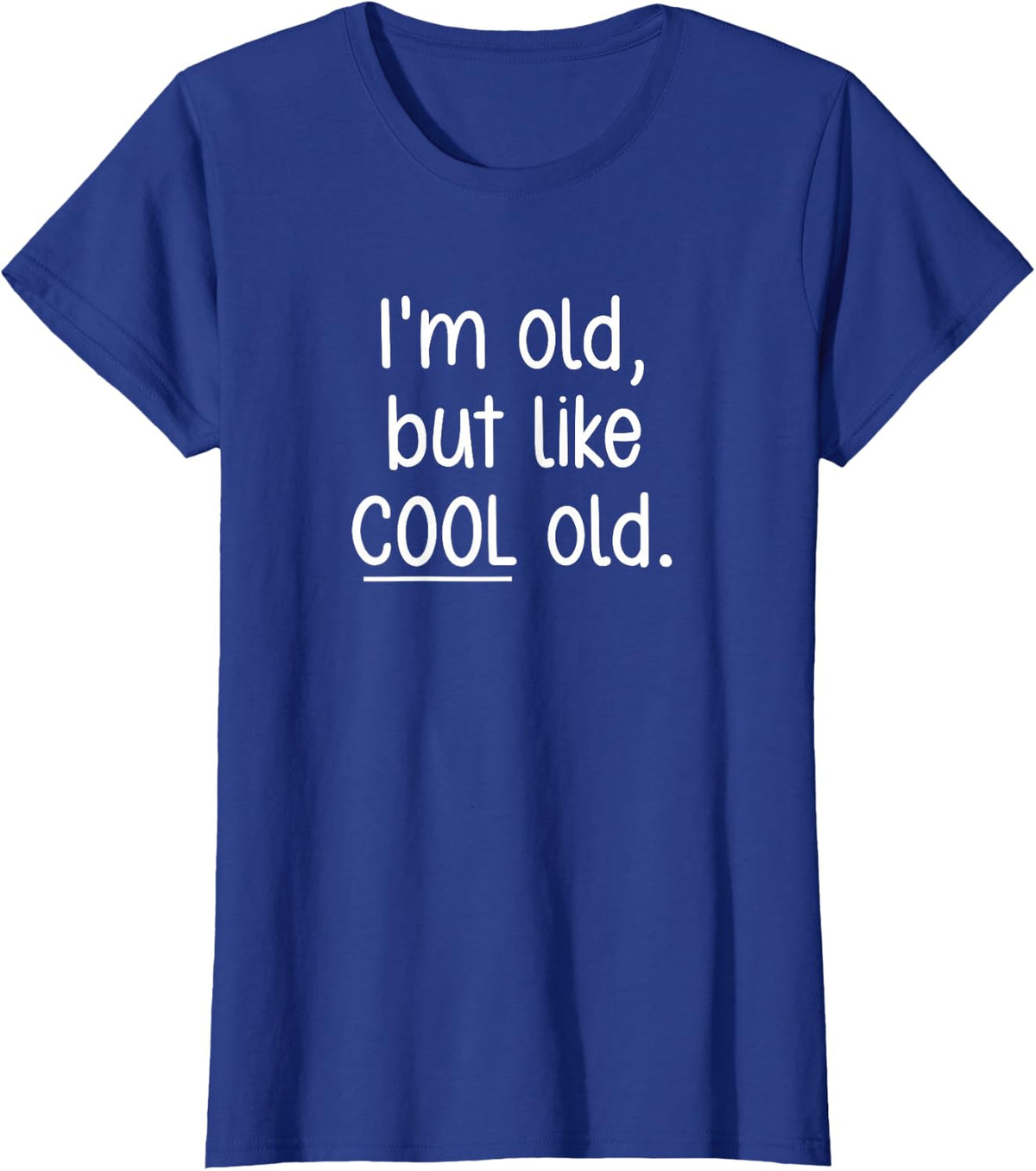 I'm Old, But Like Cool Old, Funny, Jokes, Sarcastic T-Shirt - Royal Blue