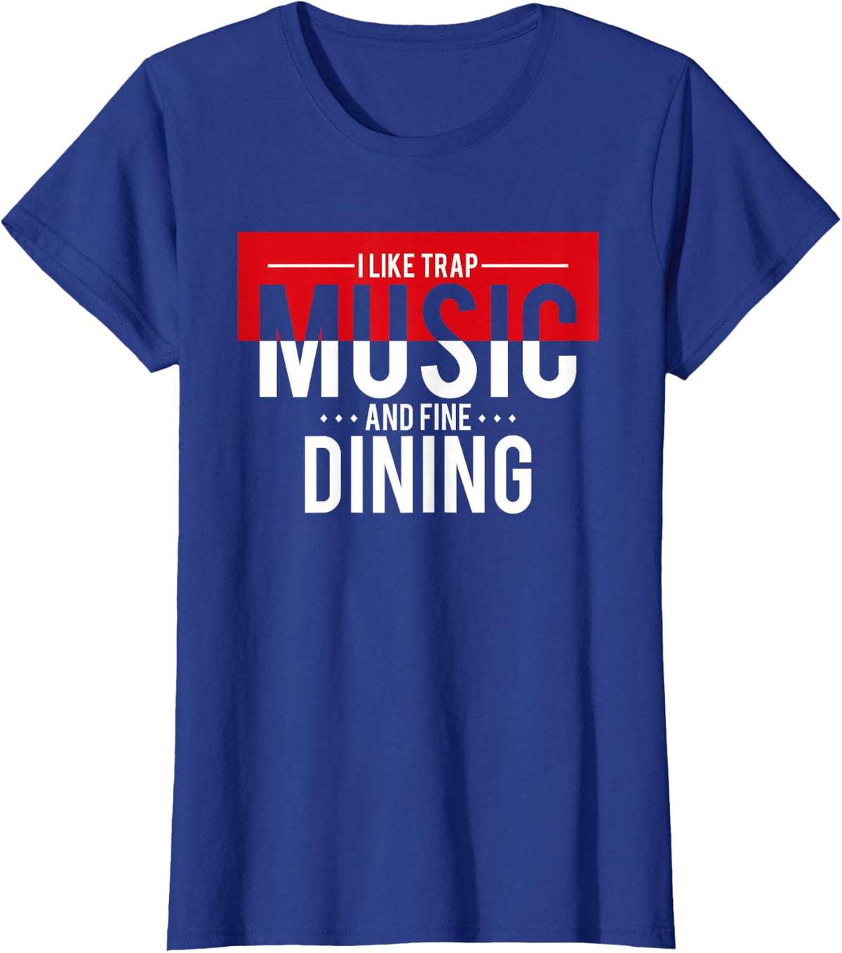 I Like Trap Music And Fine Dining Trap Music T-Shirt - Royal Blue
