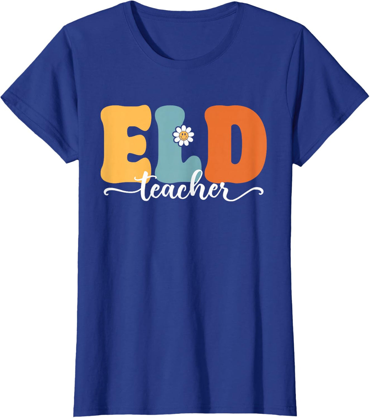 ELD Teacher Funny Back To School Teachers Students T-Shirt - Royal Blue