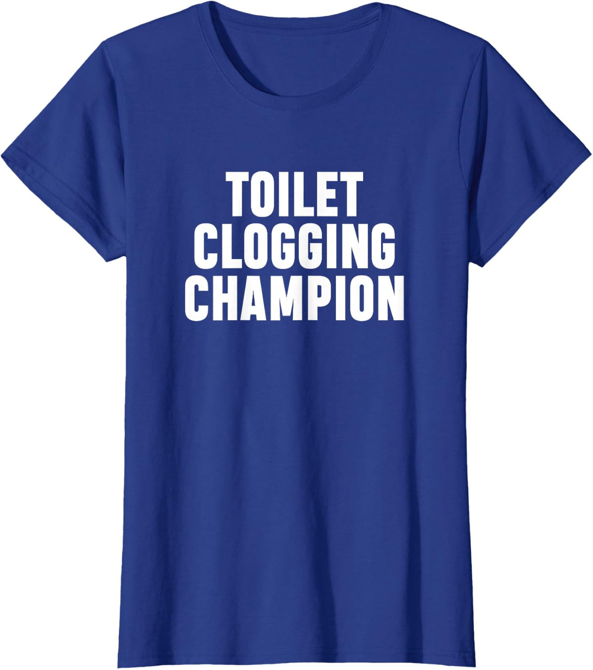 Toilet Clogging Champion Crude Bathroom Humor Clogzilla T-Shirt - Royal Blue