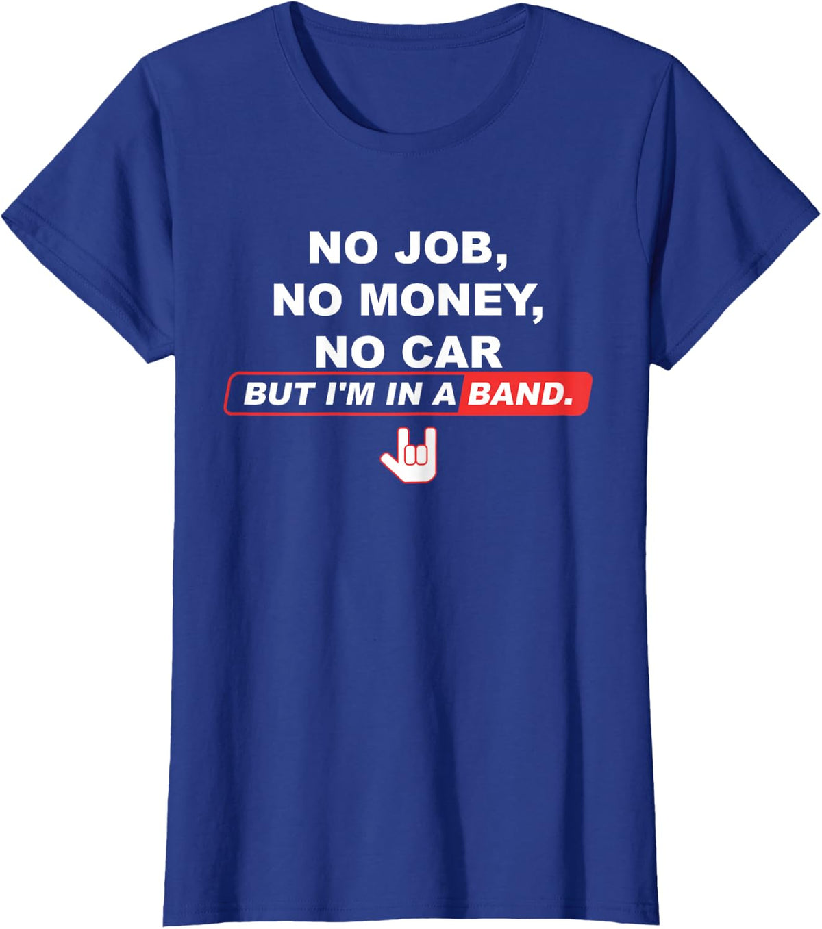 No Job No Money No Car But U'm In A Band Hand Rock Icons T-Shirt - Royal Blue