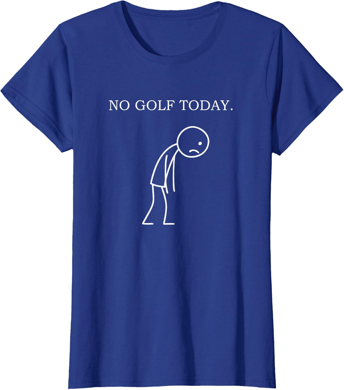 No Golf Today Funny Sad Golfer T-Shirt - Royal Blue