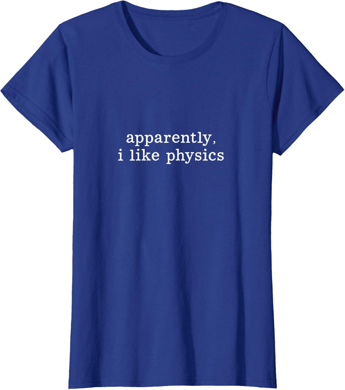 Apparently I Like Physics T-Shirt - Royal Blue