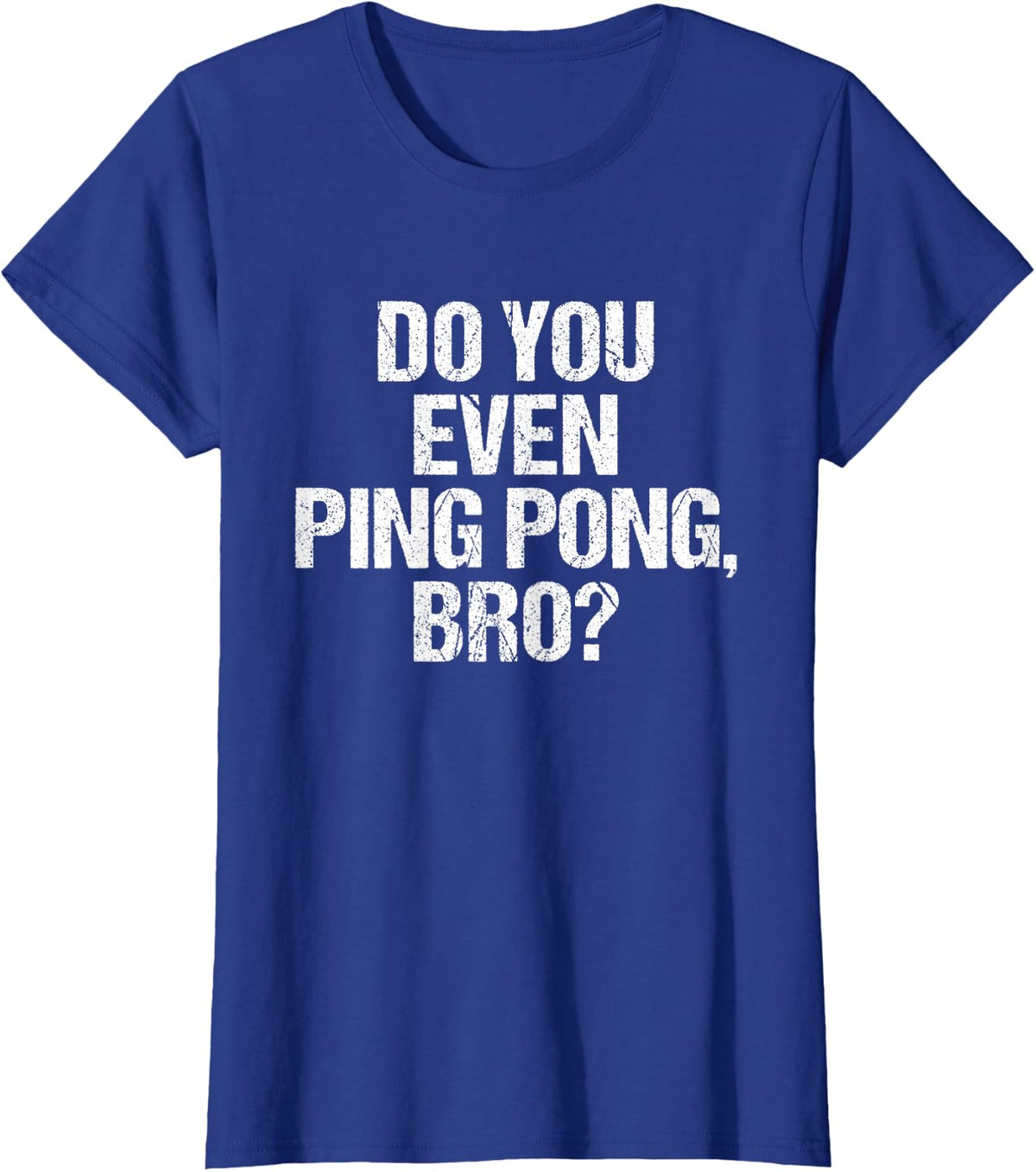 Ping Pong Funny Table Tennis Gag Gift Do You Even Bro T-Shirt - Royal Blue