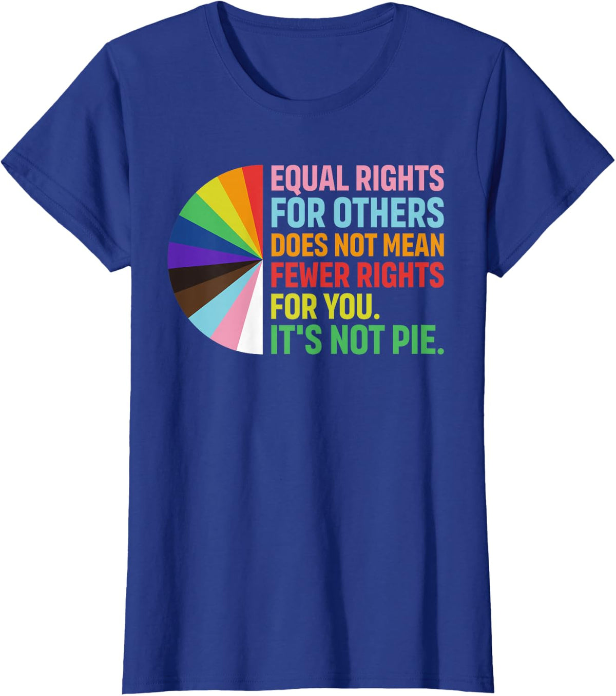 Equal Rights for Others Its Not Pie LGBTQ Rainbow Pride T-Shirt - Royal Blue