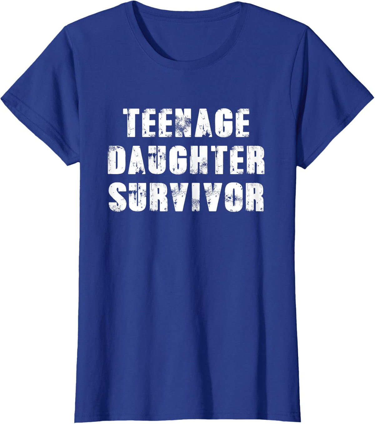 Teenage Daughter Survivor Parenting Quote Fathers Day T-Shirt - Royal Blue