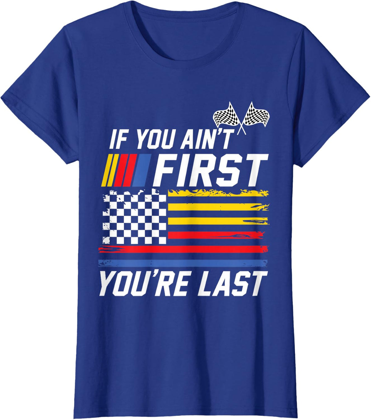 If You Ain't First You are Last Stock Flag Car Racing T-Shirt - Royal Blue