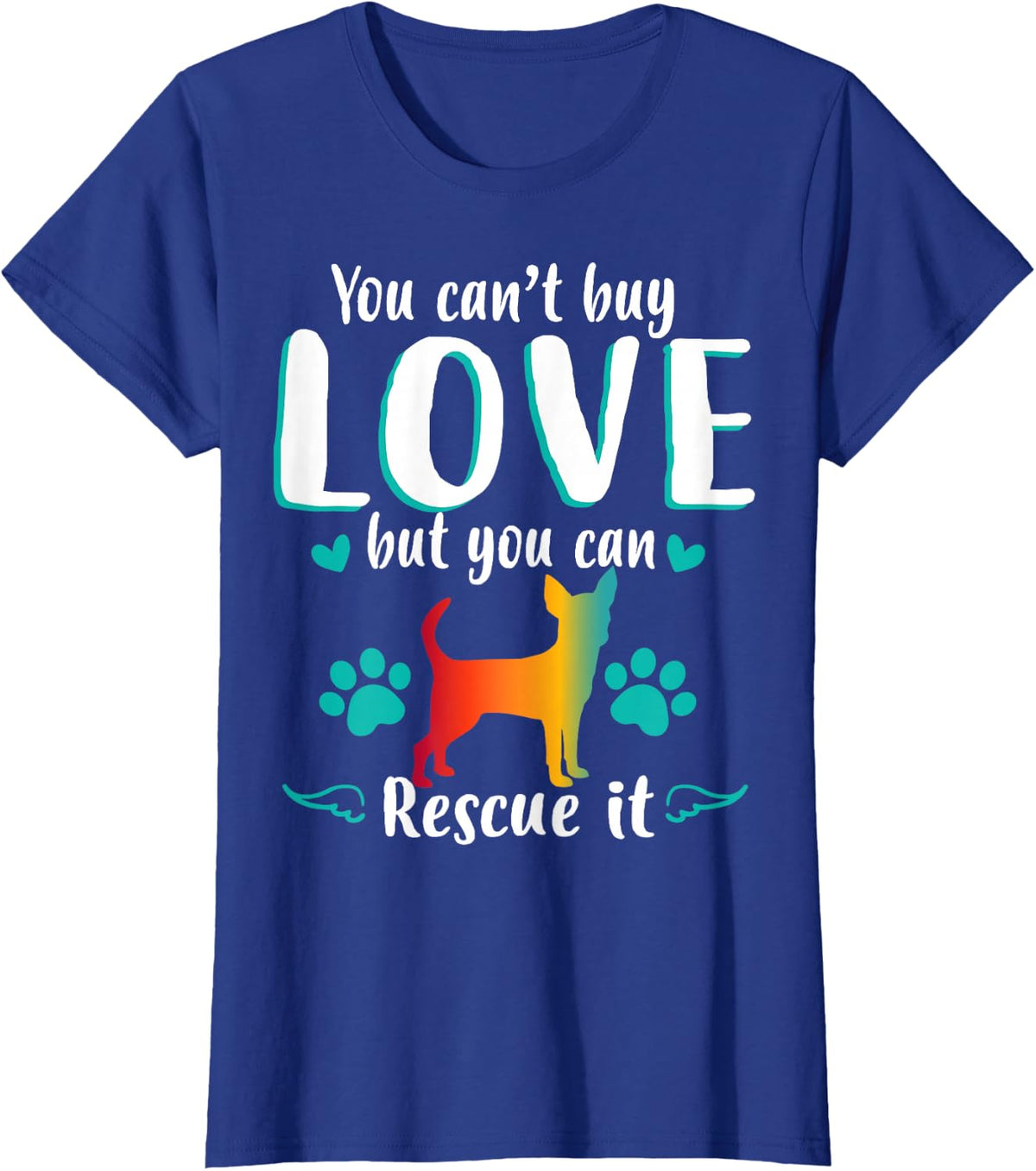 You Cant Buy Love But Can Rescue It Dog Chihuahua T-Shirt - Royal Blue