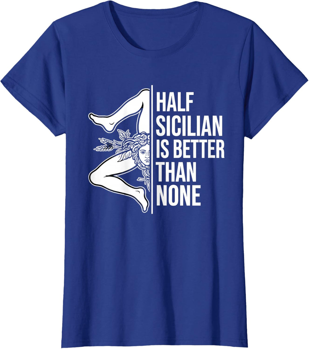 Half Sicilian is Better Than None Trinacria T-Shirt - Royal Blue