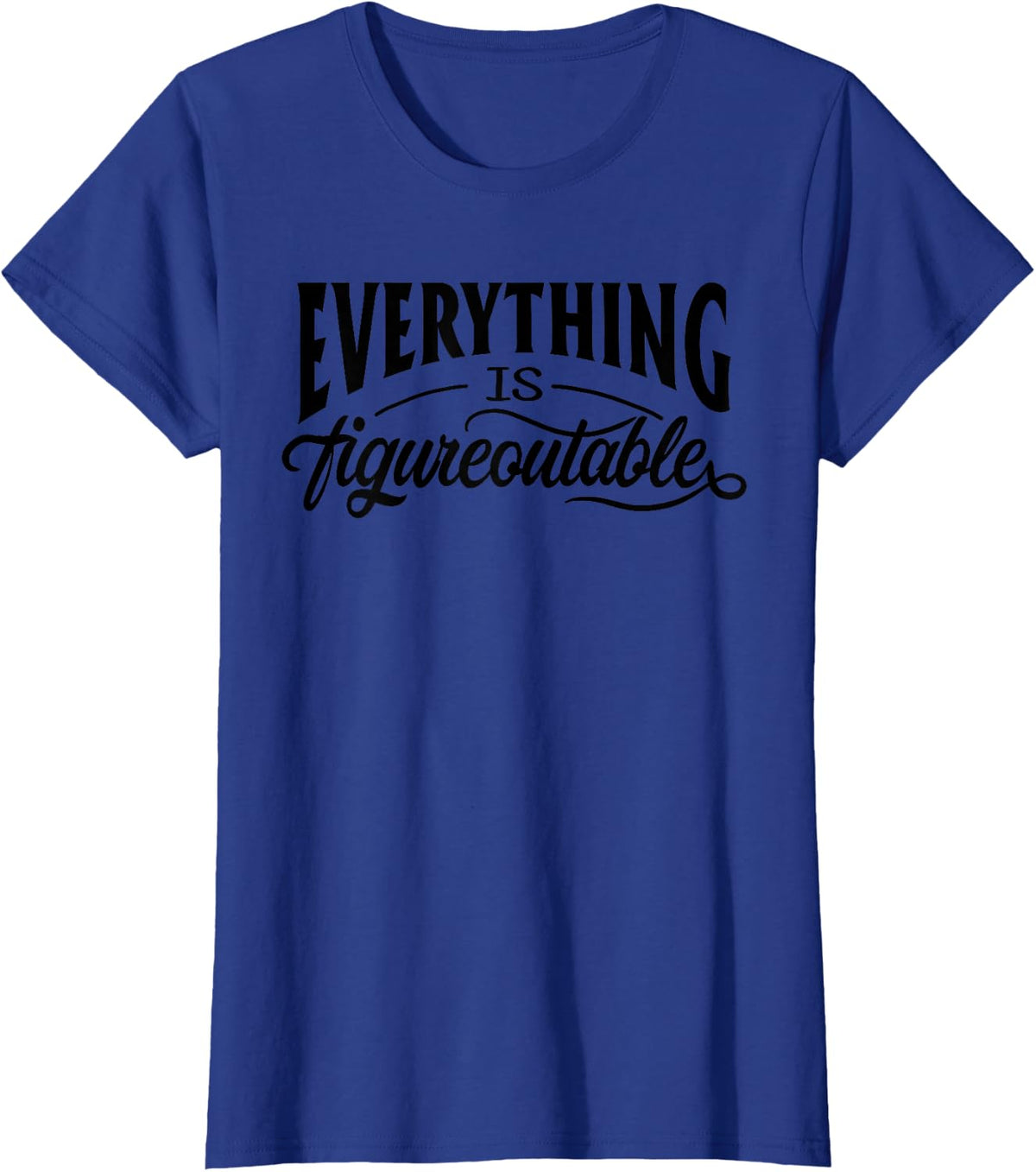 Everything Is Figureoutable Funny Teacher Motivational Tee T-Shirt Gift For Educators - Royal Blue