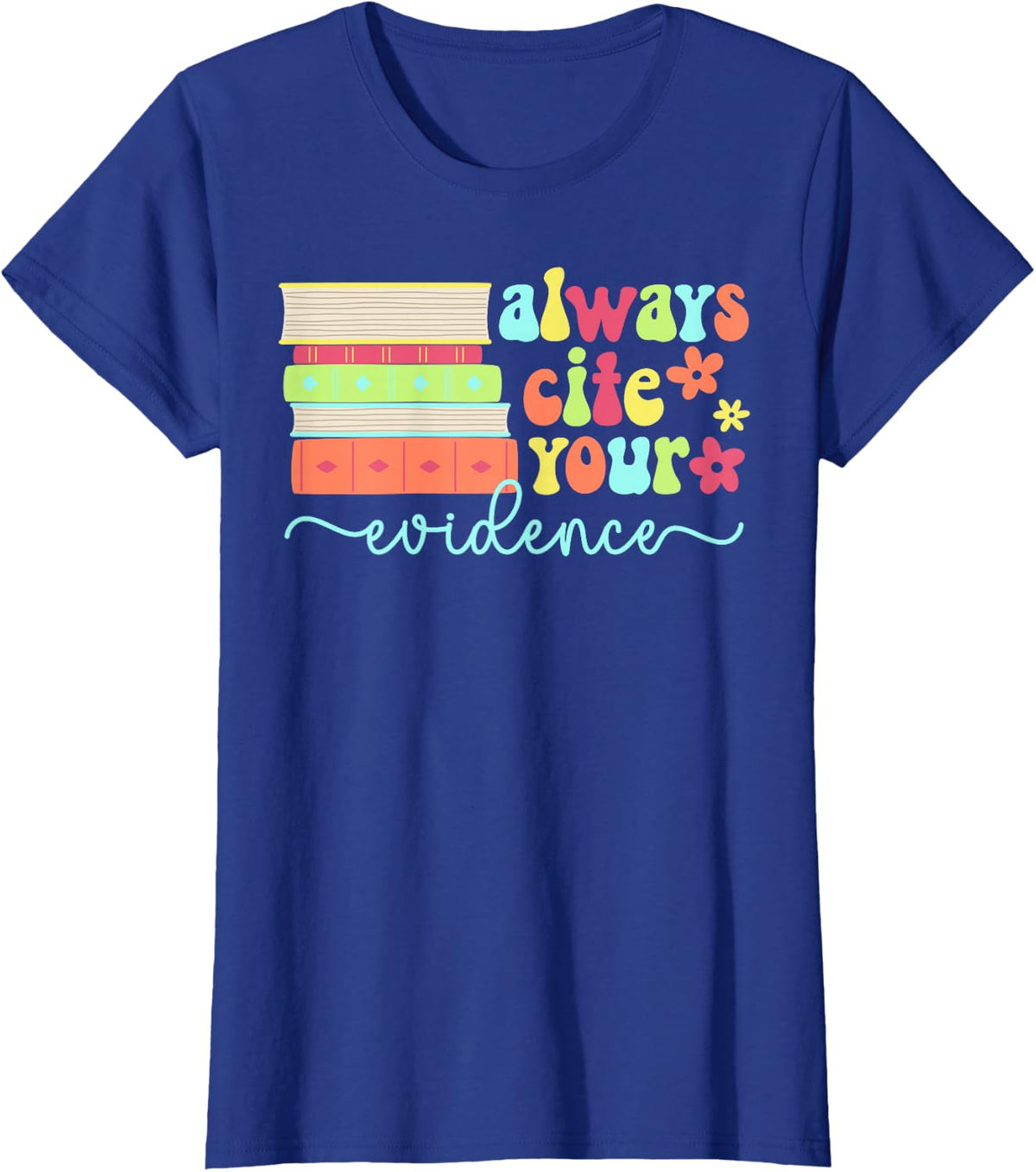 Cite Your Evidence ELA Teacher English Language Arts Teacher T-Shirt - Royal Blue