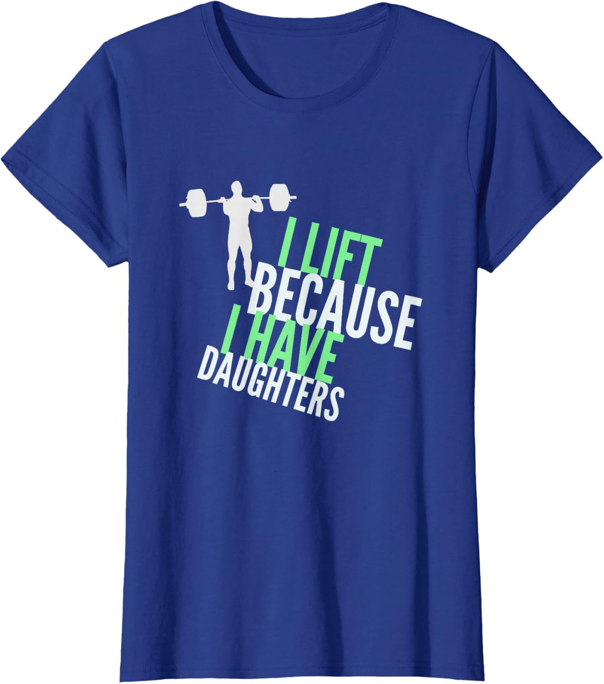 FUUNY Dad Shirt - Gym Shirt I Lift Because I Have Daughters T-Shirt - Royal Blue